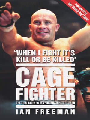 cover image of The Cage Fighter--The True Story of Ian 'The Machine' Freeman